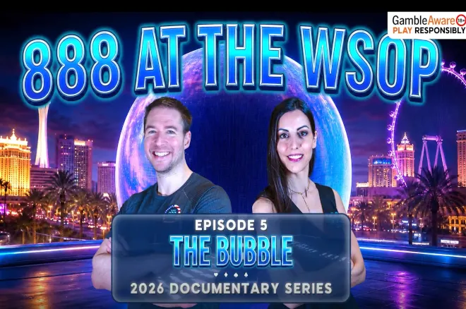 888poker Drops WSOP Documentary Part 5: The Bubble
